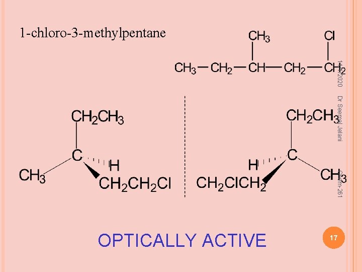 1 -chloro-3 -methylpentane 11/1/2020 Dr Seemal Jelani Chem-261 OPTICALLY ACTIVE 17 