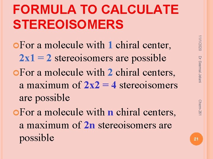 FORMULA TO CALCULATE STEREOISOMERS Dr Seemal Jelani Chem-261 a molecule with 1 chiral center,