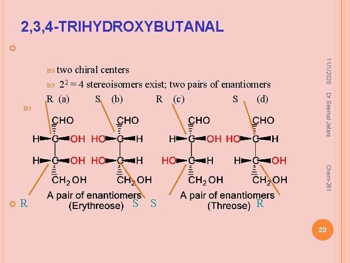 2, 3, 4 -TRIHYDROXYBUTANAL Dr Seemal Jelani chiral centers 22 = 4 stereoisomers exist;
