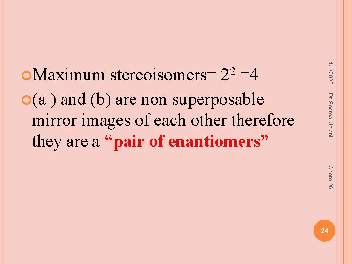 Dr Seemal Jelani stereoisomers= 22 =4 (a ) and (b) are non superposable mirror
