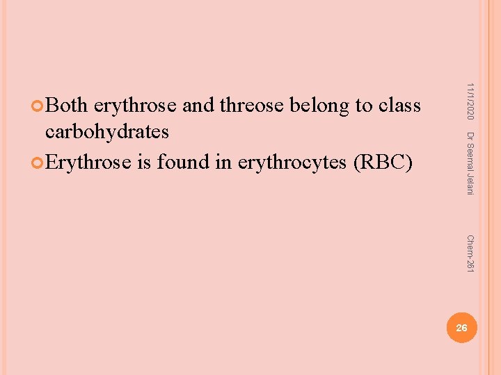 Dr Seemal Jelani erythrose and threose belong to class carbohydrates Erythrose is found in