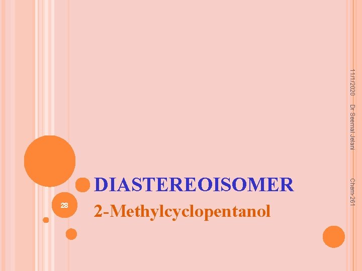 11/1/2020 Dr Seemal Jelani 28 2 -Methylcyclopentanol Chem-261 DIASTEREOISOMER 