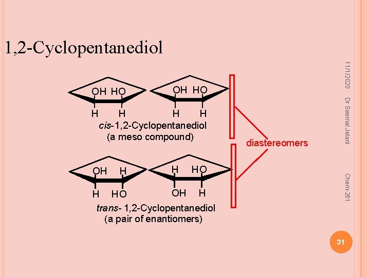 1, 2 -Cyclopentanediol OH HO H H H cis-1, 2 -Cyclopentanediol (a meso compound)