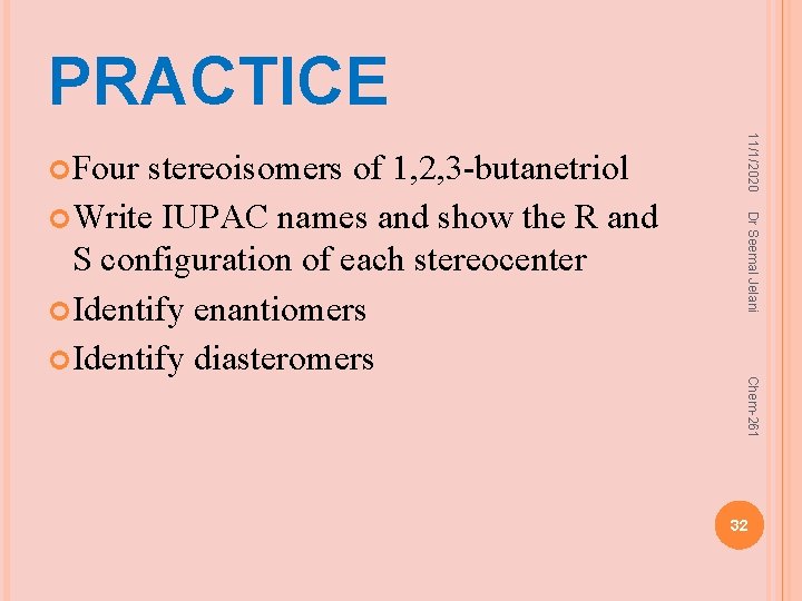 PRACTICE Dr Seemal Jelani Chem-261 stereoisomers of 1, 2, 3 -butanetriol Write IUPAC names