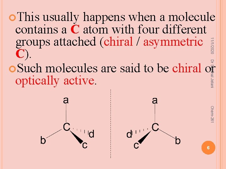  This 11/1/2020 usually happens when a molecule contains a C atom with four