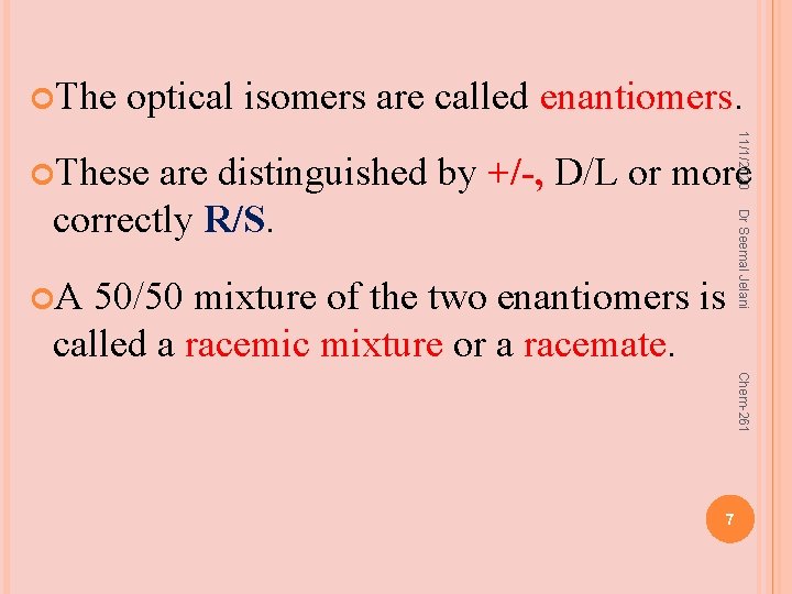  The optical isomers are called enantiomers. 11/1/2020 These A 50/50 mixture of the