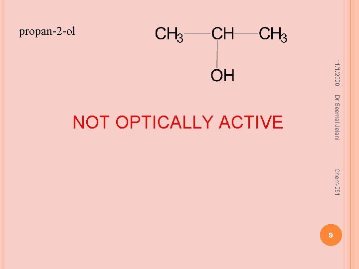 propan-2 -ol 11/1/2020 Dr Seemal Jelani NOT OPTICALLY ACTIVE Chem-261 9 