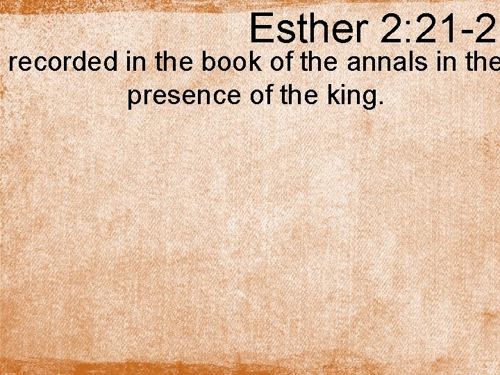 Esther 2: 21 -23 recorded in the book of the annals in the presence