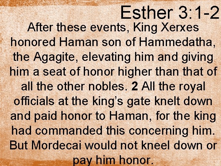 Esther 3: 1 -2 After these events, King Xerxes honored Haman son of Hammedatha,