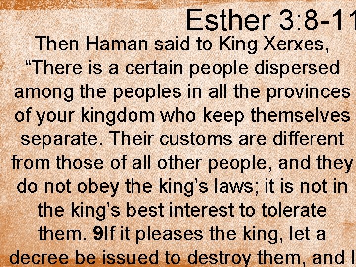 Esther 3: 8 -11 Then Haman said to King Xerxes, “There is a certain