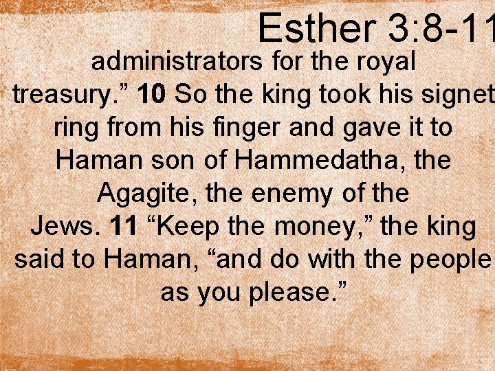 Esther 3: 8 -11 administrators for the royal treasury. ” 10 So the king