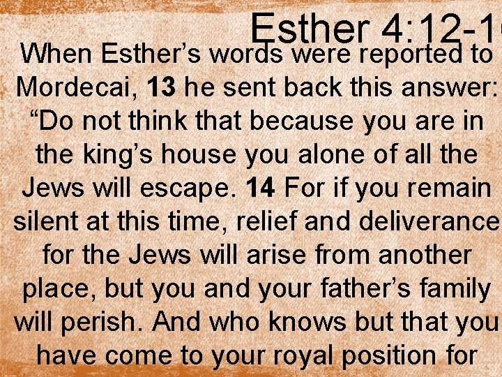 Esther 4: 12 -16 When Esther’s words were reported to Mordecai, 13 he sent