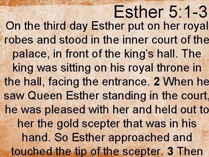 Esther 5: 1 -3 On the third day Esther put on her royal robes