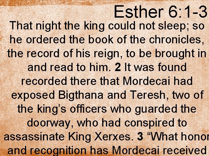 Esther 6: 1 -3 That night the king could not sleep; so he ordered