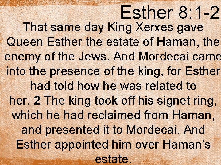 Esther 8: 1 -2 That same day King Xerxes gave Queen Esther the estate