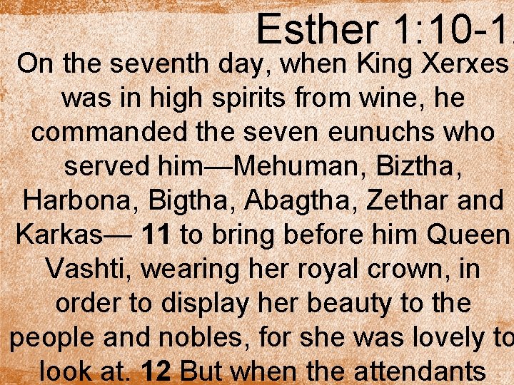 Esther 1: 10 -12 On the seventh day, when King Xerxes was in high