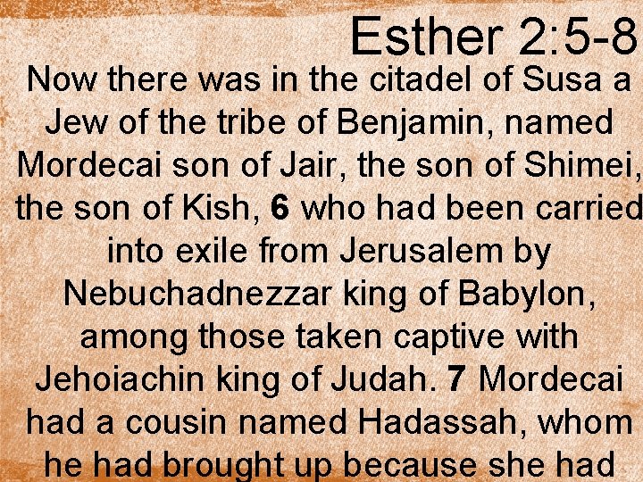 Esther 2: 5 -8 Now there was in the citadel of Susa a Jew