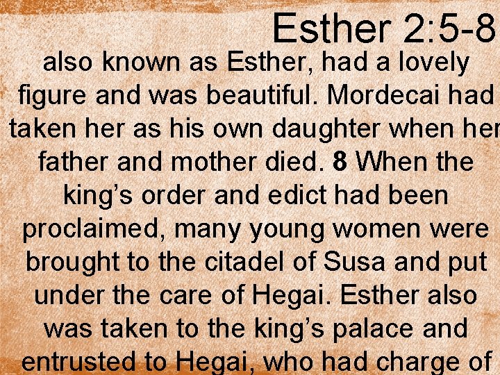 Esther 2: 5 -8 also known as Esther, had a lovely figure and was