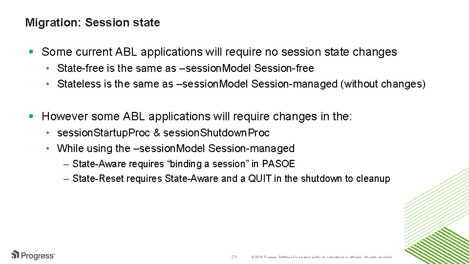Migration: Session state § Some current ABL applications will require no session state changes