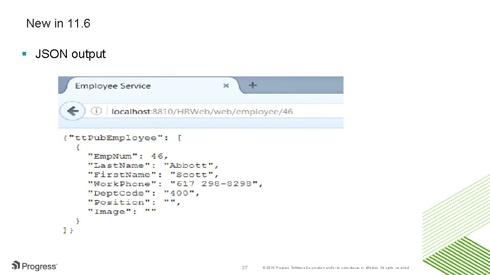 New in 11. 6 § JSON output 37 © 2016 Progress Software Corporation and/or