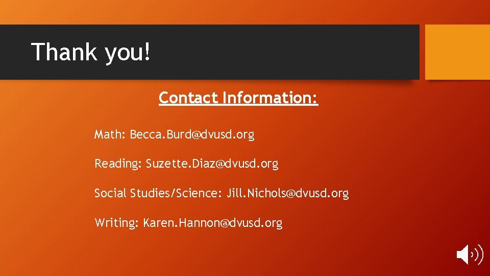 Thank you! Contact Information: Math: Becca. Burd@dvusd. org Reading: Suzette. Diaz@dvusd. org Social Studies/Science: Thank you! Contact Information: Math: Becca. Burd@dvusd. org Reading: Suzette. Diaz@dvusd. org Social Studies/Science: