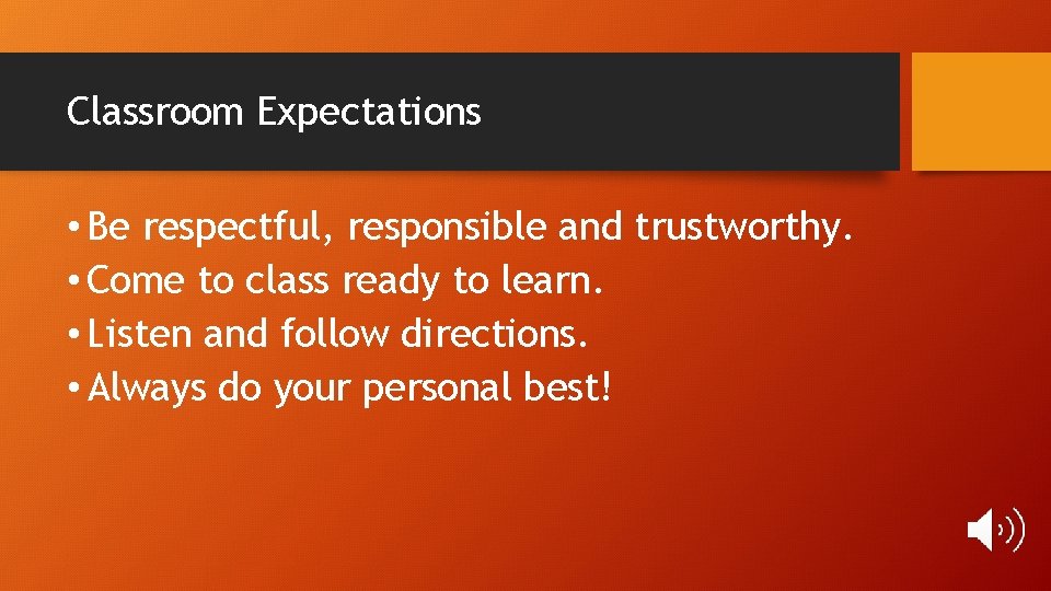 Classroom Expectations • Be respectful, responsible and trustworthy. • Come to class ready to