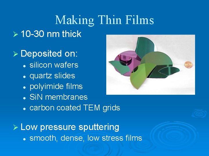 Making Thin Films Ø 10 -30 nm thick Ø Deposited on: l l l