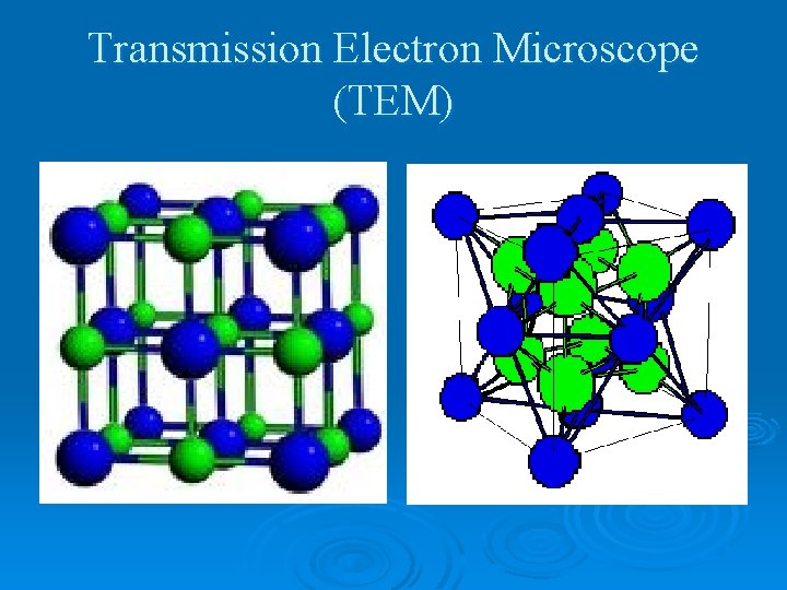 Transmission Electron Microscope (TEM) 