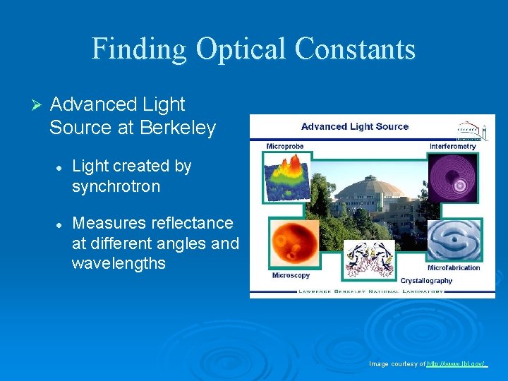 Finding Optical Constants Ø Advanced Light Source at Berkeley l l Light created by