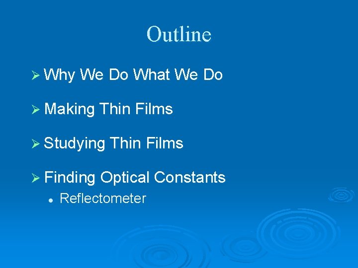 Outline Ø Why We Do What We Do Ø Making Thin Films Ø Studying