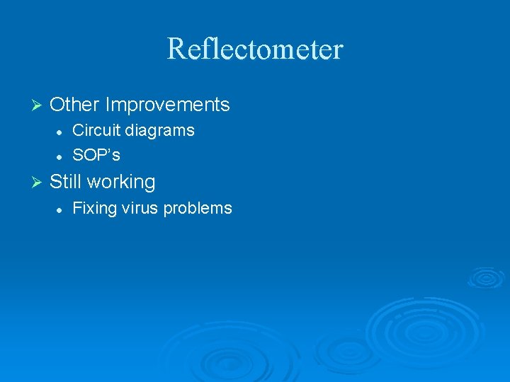 Reflectometer Ø Other Improvements l l Ø Circuit diagrams SOP’s Still working l Fixing