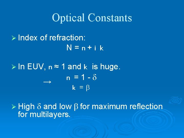 Optical Constants Ø Index of refraction: N = n + i k Ø In