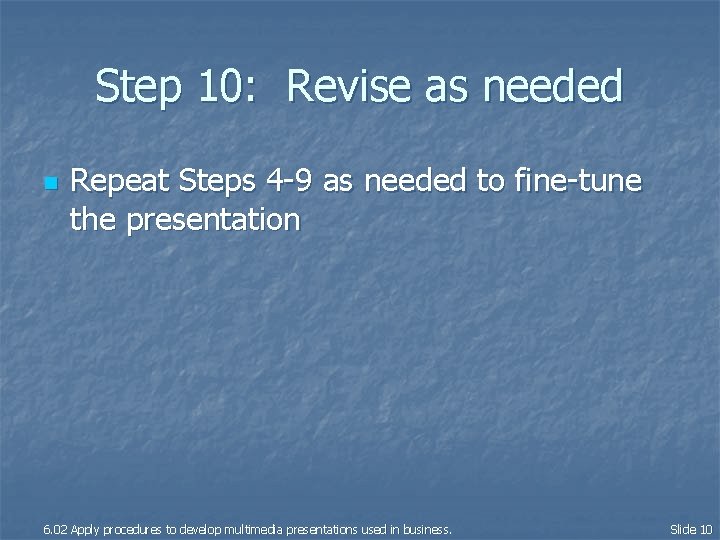 Step 10: Revise as needed n Repeat Steps 4 -9 as needed to fine-tune