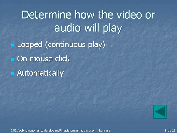 Determine how the video or audio will play n Looped (continuous play) n On