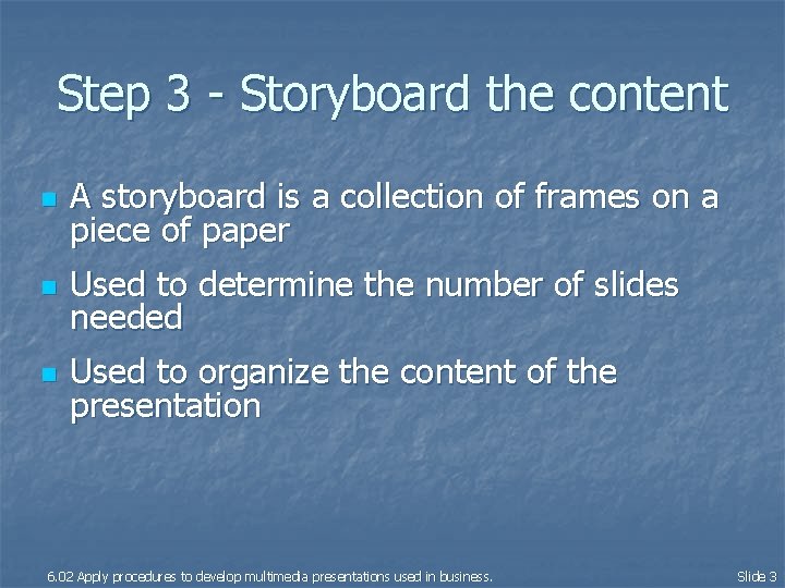 Step 3 - Storyboard the content n A storyboard is a collection of frames