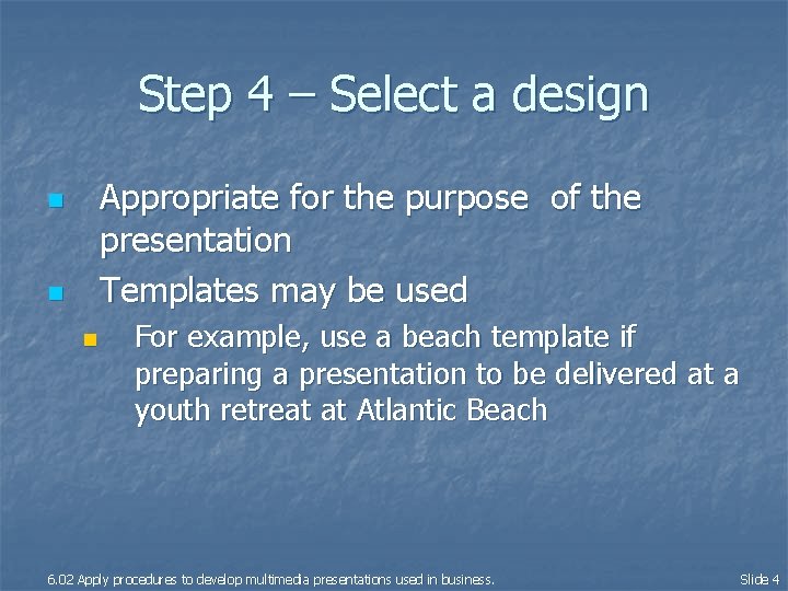 Step 4 – Select a design Appropriate for the purpose of the presentation Templates