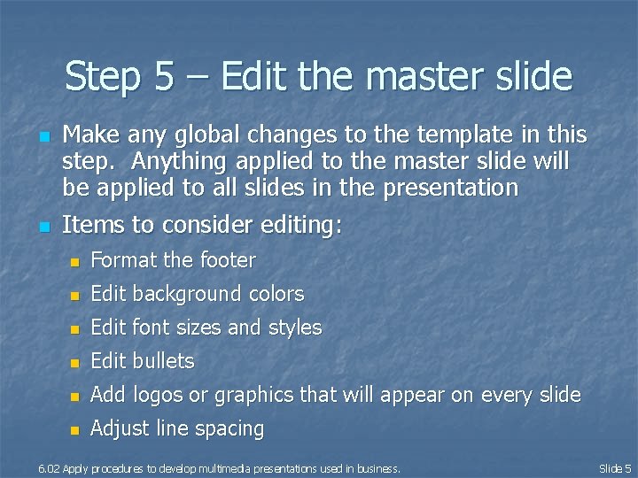 Step 5 – Edit the master slide n n Make any global changes to