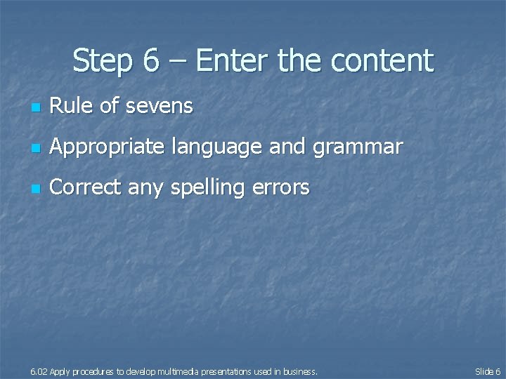 Step 6 – Enter the content n Rule of sevens n Appropriate language and