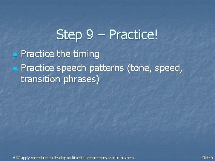 Step 9 – Practice! n n Practice the timing Practice speech patterns (tone, speed,