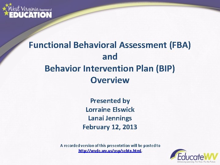 Functional Behavioral Assessment (FBA) and Behavior Intervention Plan (BIP) Overview Presented by Lorraine Elswick