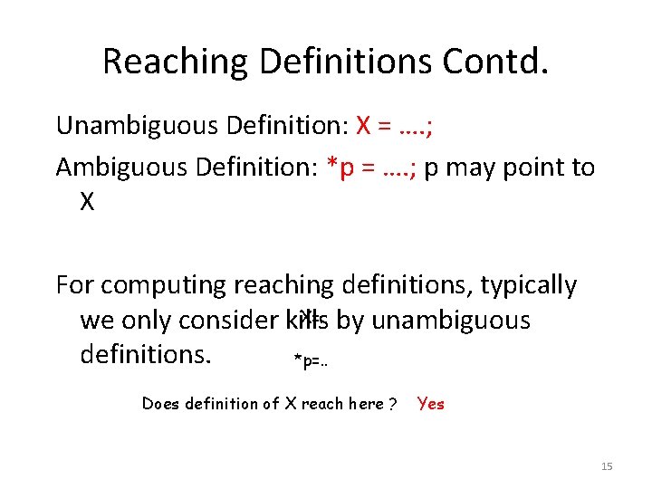 Reaching Definitions Contd. Unambiguous Definition: X = …. ; Ambiguous Definition: *p = ….