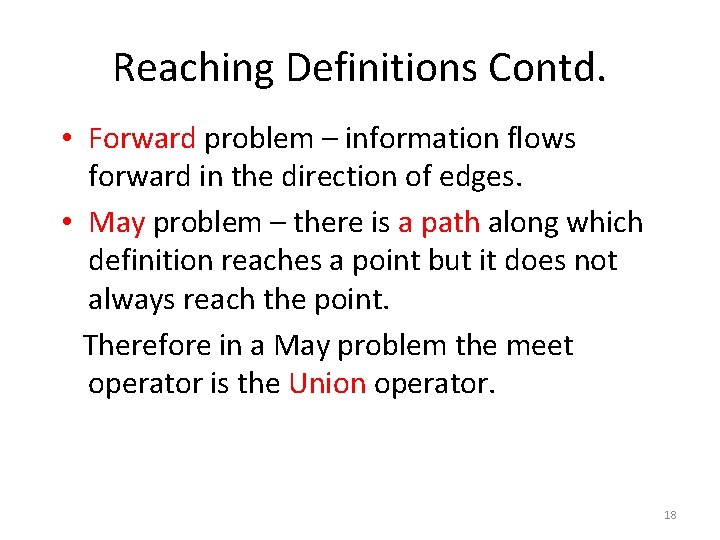 Reaching Definitions Contd. • Forward problem – information flows forward in the direction of