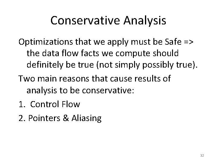 Conservative Analysis Optimizations that we apply must be Safe => the data flow facts