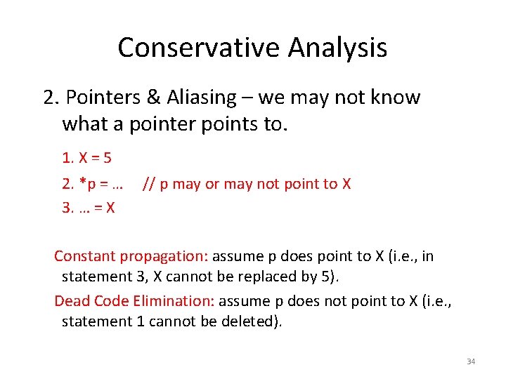 Conservative Analysis 2. Pointers & Aliasing – we may not know what a pointer