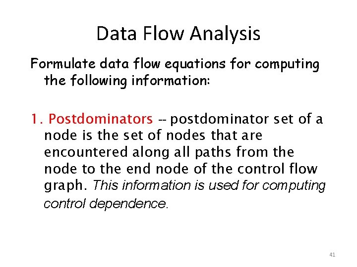 Data Flow Analysis Formulate data flow equations for computing the following information: 1. Postdominators