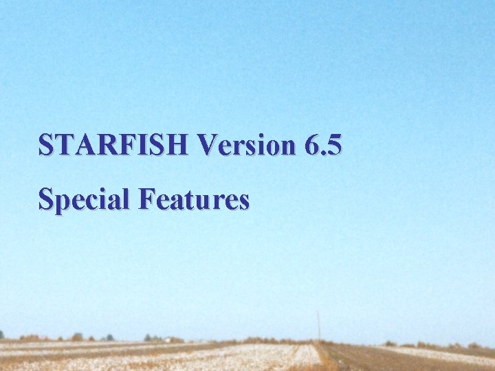 STARFISH Version 6. 5 Special Features 