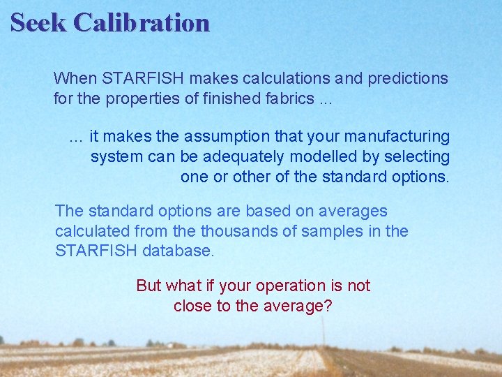 Seek Calibration When STARFISH makes calculations and predictions for the properties of finished fabrics.