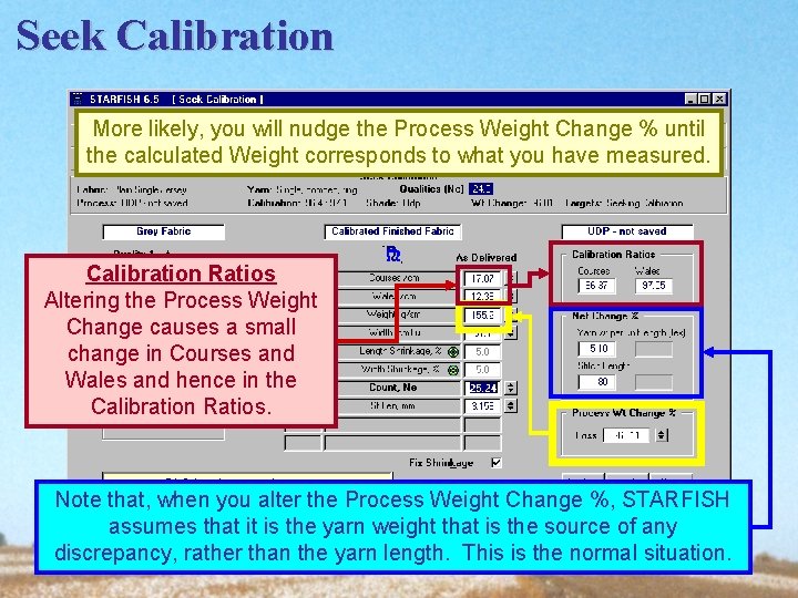 Seek Calibration More likely, you will nudge the Process Weight Change % until the