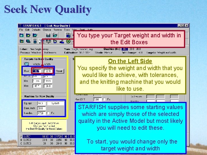 Seek New Quality You type your Target weight and width in the Edit Boxes