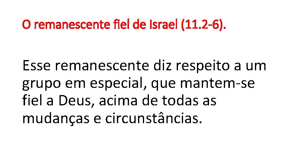 O remanescente fiel de Israel (11. 2 -6). Esse remanescente diz respeito a um